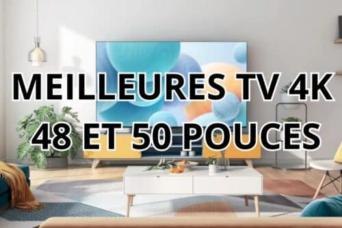 Meilleures TV 4K 48 et 50 Pouces