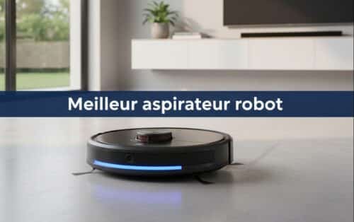Meilleur aspirateur robot octobre 2026 : notre comparatif pour bien choisir